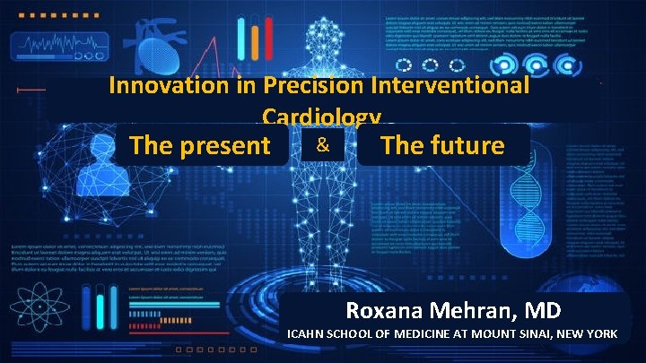 Innovation in Precision Interventional Cardiology The present & The future Roxana Mehran, MD ICAHN Innovation in Precision Interventional Cardiology The present & The future Roxana Mehran, MD ICAHN