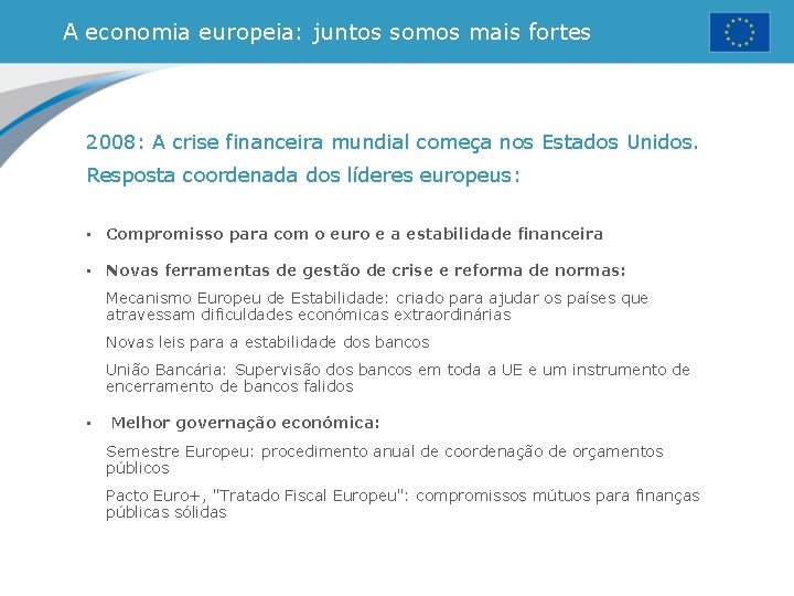 A economia europeia: juntos somos mais fortes 2008: A crise financeira mundial começa nos A economia europeia: juntos somos mais fortes 2008: A crise financeira mundial começa nos