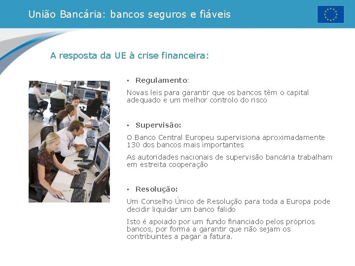 União Bancária: bancos seguros e fiáveis A resposta da UE à crise financeira: • União Bancária: bancos seguros e fiáveis A resposta da UE à crise financeira: •
