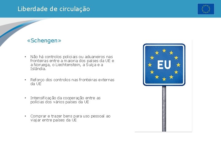 Liberdade de circulação «Schengen» • Não há controlos policiais ou aduaneiros nas fronteiras entre Liberdade de circulação «Schengen» • Não há controlos policiais ou aduaneiros nas fronteiras entre
