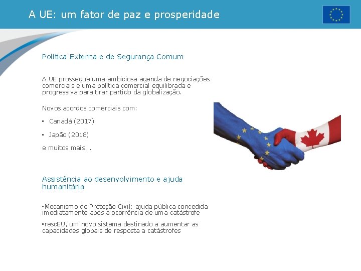 A UE: um fator de paz e prosperidade Política Externa e de Segurança Comum A UE: um fator de paz e prosperidade Política Externa e de Segurança Comum