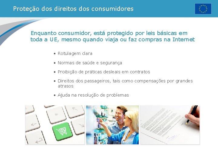 Proteção dos direitos dos consumidores Enquanto consumidor, está protegido por leis básicas em toda Proteção dos direitos dos consumidores Enquanto consumidor, está protegido por leis básicas em toda