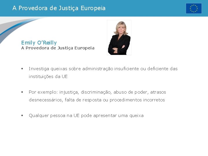 A Provedora de Justiça Europeia Emily O’Reilly A Provedora de Justiça Europeia • Investiga A Provedora de Justiça Europeia Emily O’Reilly A Provedora de Justiça Europeia • Investiga