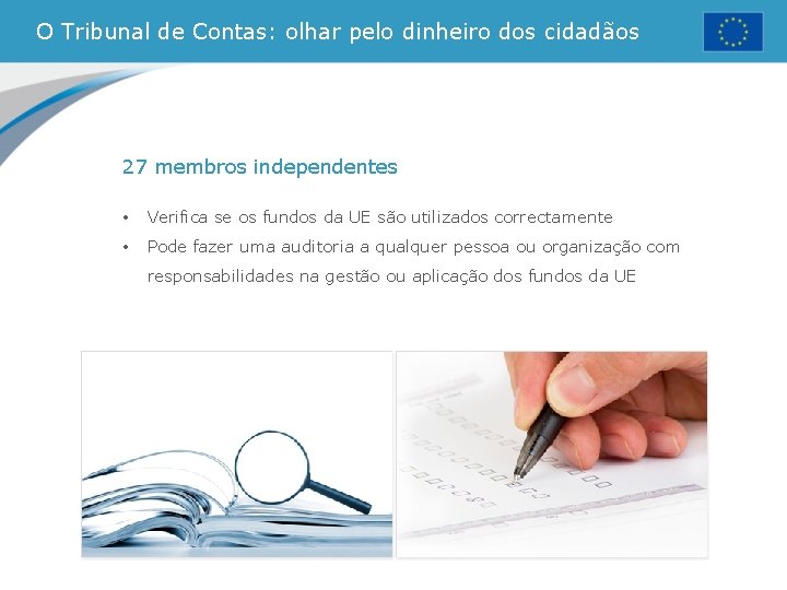 O Tribunal de Contas: olhar pelo dinheiro dos cidadãos 27 membros independentes • Verifica O Tribunal de Contas: olhar pelo dinheiro dos cidadãos 27 membros independentes • Verifica