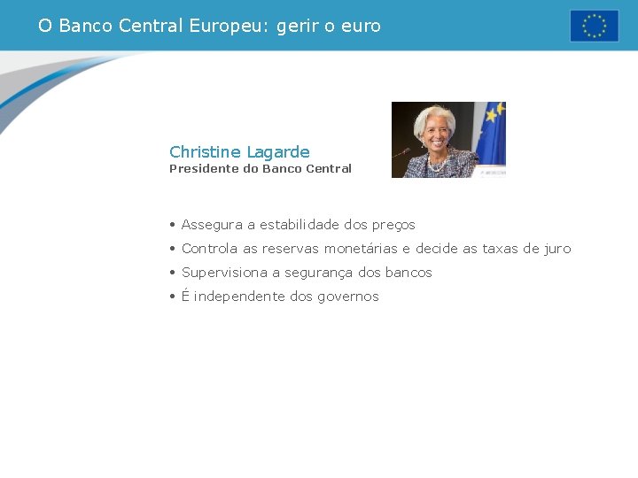O Banco Central Europeu: gerir o euro Christine Lagarde Presidente do Banco Central • O Banco Central Europeu: gerir o euro Christine Lagarde Presidente do Banco Central •