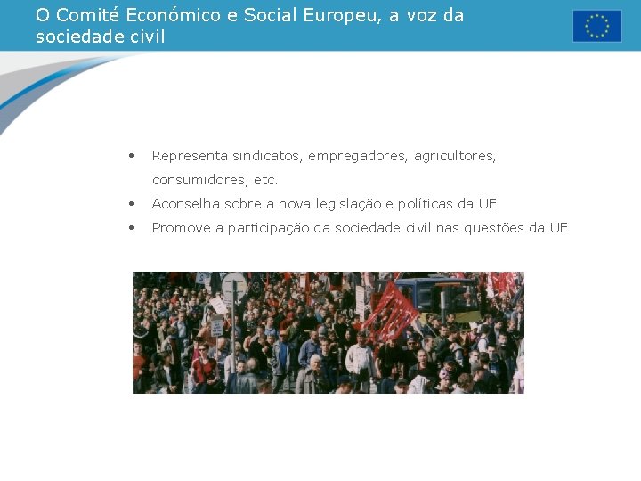O Comité Económico e Social Europeu, a voz da sociedade civil • Representa sindicatos, O Comité Económico e Social Europeu, a voz da sociedade civil • Representa sindicatos,