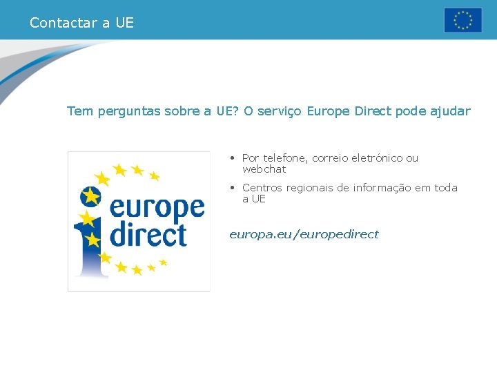 Contactar a UE Tem perguntas sobre a UE? O serviço Europe Direct pode ajudar Contactar a UE Tem perguntas sobre a UE? O serviço Europe Direct pode ajudar