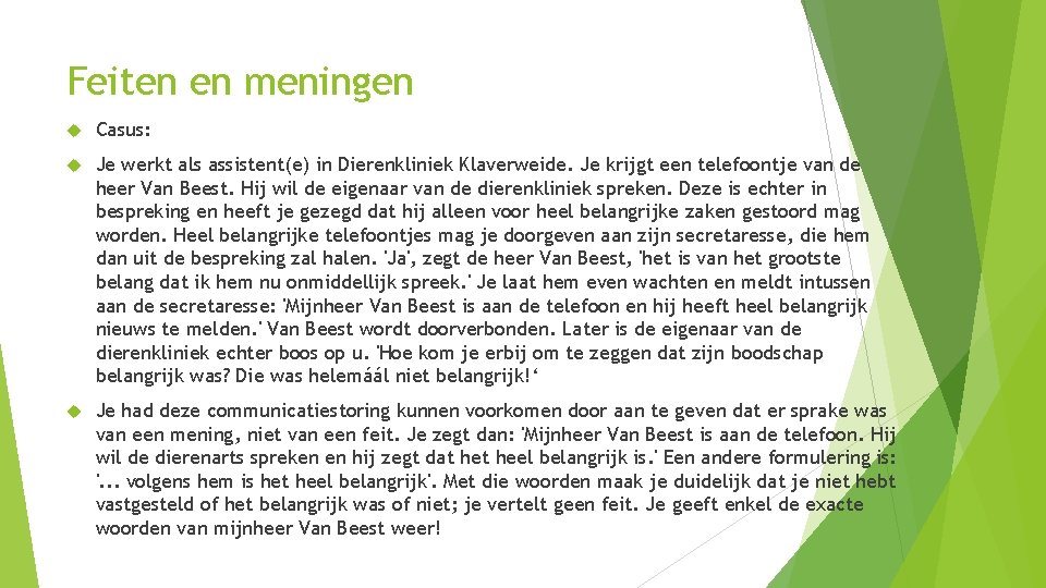 Feiten en meningen Casus: Je werkt als assistent(e) in Dierenkliniek Klaverweide. Je krijgt een