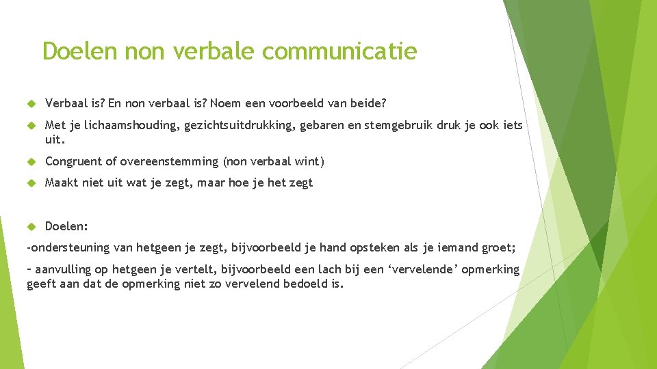 Doelen non verbale communicatie Verbaal is? En non verbaal is? Noem een voorbeeld van