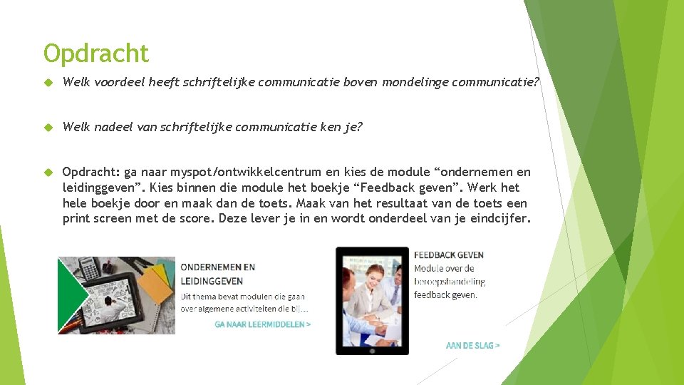 Opdracht Welk voordeel heeft schriftelijke communicatie boven mondelinge communicatie? Welk nadeel van schriftelijke communicatie