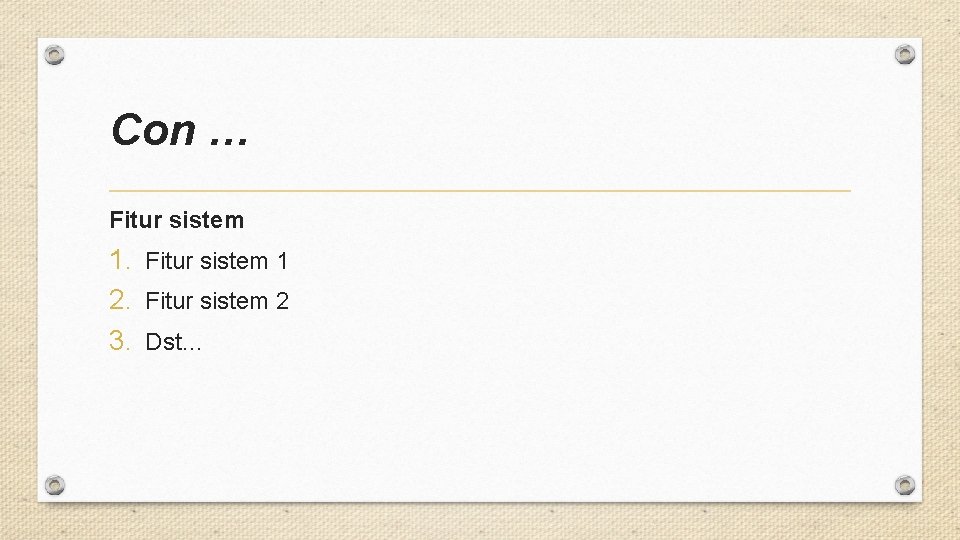 Con … Fitur sistem 1 2. Fitur sistem 2 3. Dst… Con … Fitur sistem 1 2. Fitur sistem 2 3. Dst…