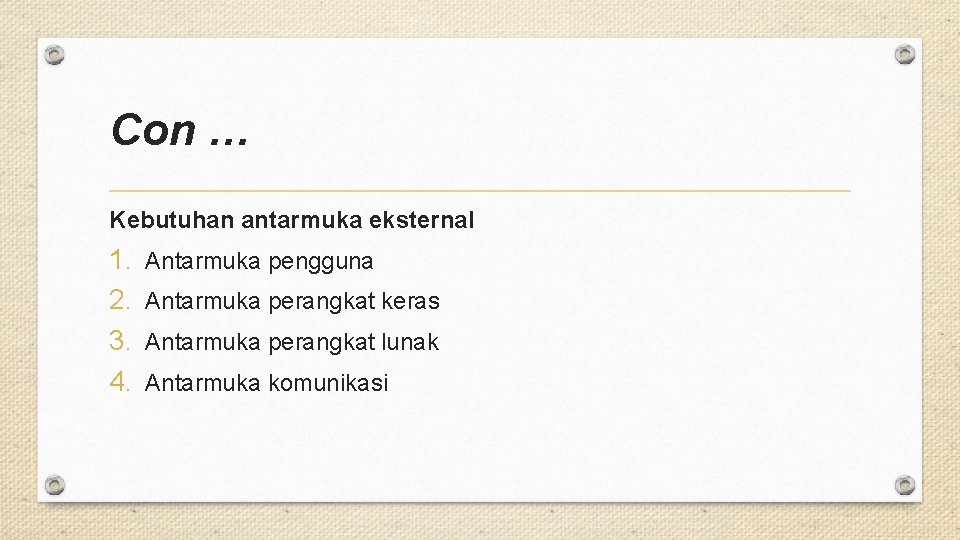 Con … Kebutuhan antarmuka eksternal 1. 2. 3. 4. Antarmuka pengguna Antarmuka perangkat keras