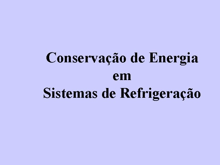 Conservação de Energia em Sistemas de Refrigeração 