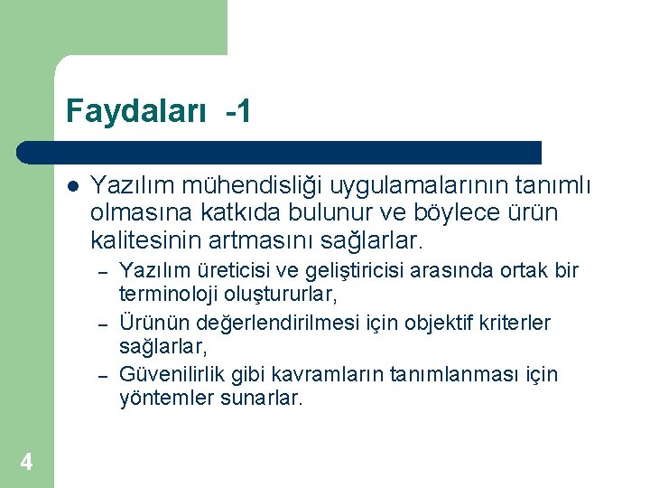 Faydaları -1 l Yazılım mühendisliği uygulamalarının tanımlı olmasına katkıda bulunur ve böylece ürün kalitesinin