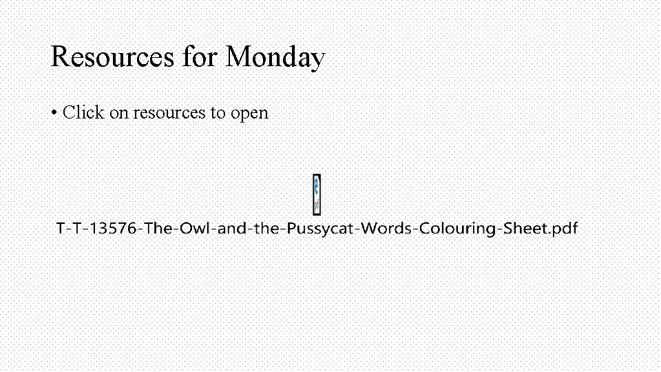 Resources for Monday • Click on resources to open 