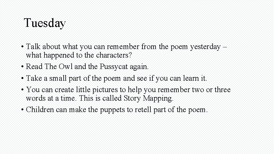 Tuesday • Talk about what you can remember from the poem yesterday – what