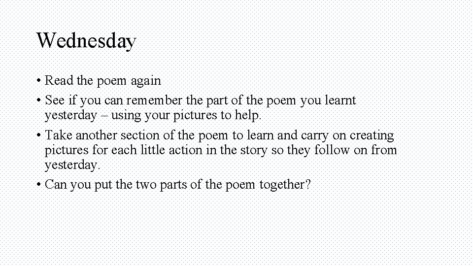 Wednesday • Read the poem again • See if you can remember the part
