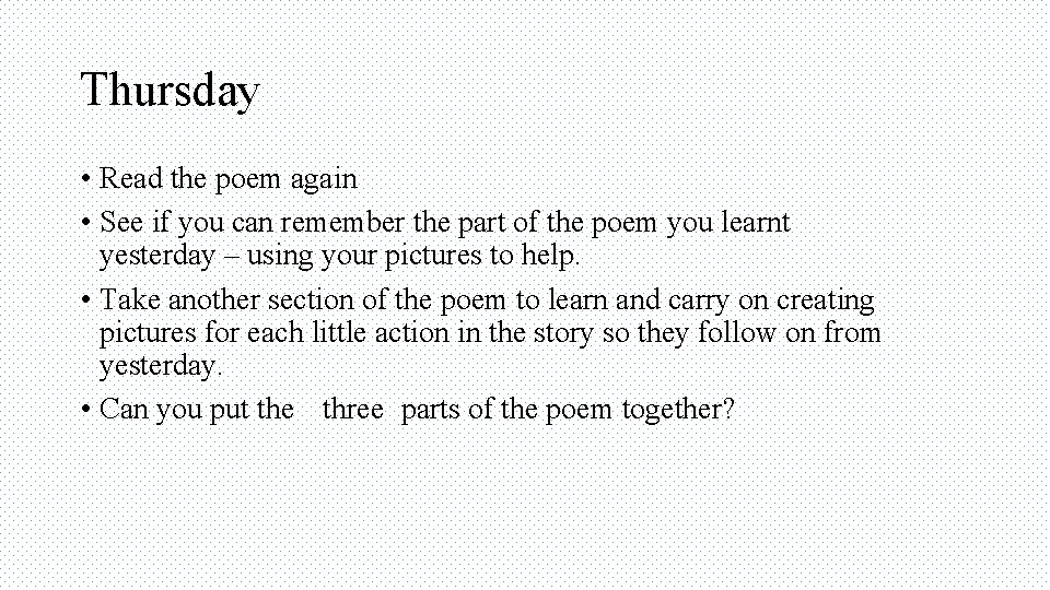 Thursday • Read the poem again • See if you can remember the part