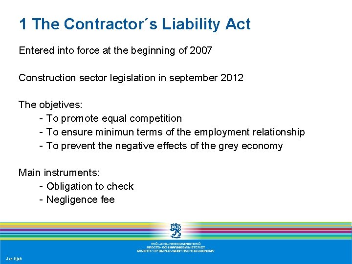 1 The Contractor´s Liability Act Entered into force at the beginning of 2007 Construction