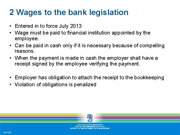 2 Wages to the bank legislation • Entered in to force July 2013 •