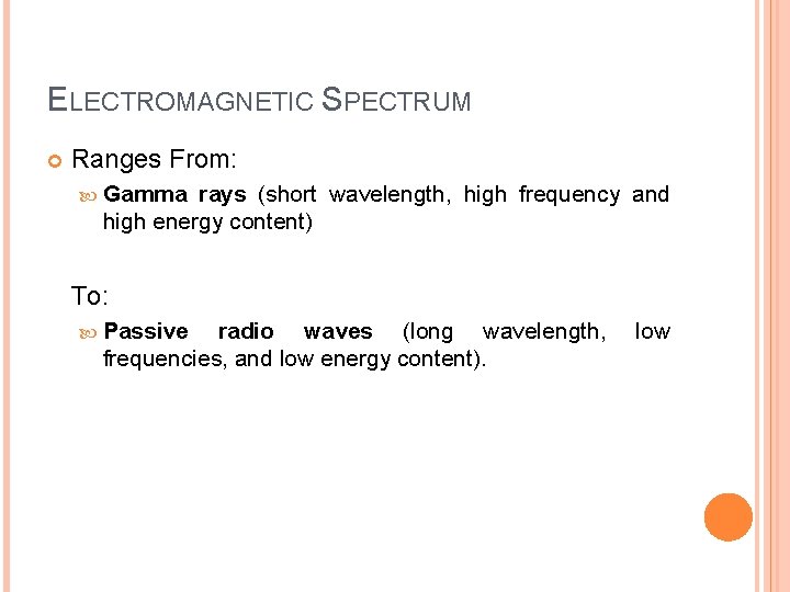 ELECTROMAGNETIC SPECTRUM Ranges From: Gamma rays (short wavelength, high frequency and high energy content)