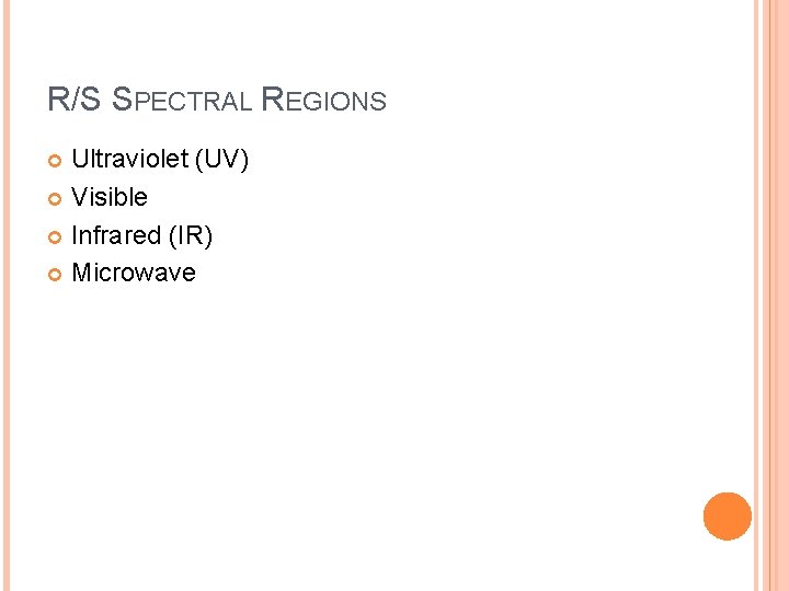R/S SPECTRAL REGIONS Ultraviolet (UV) Visible Infrared (IR) Microwave 
