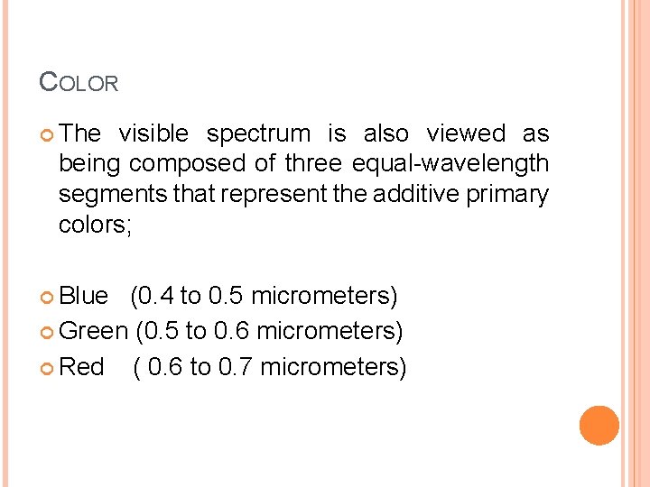 COLOR The visible spectrum is also viewed as being composed of three equal-wavelength segments