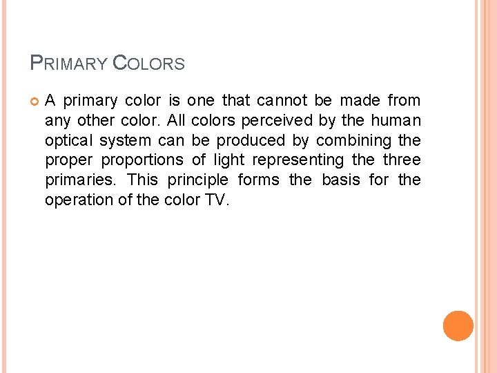 PRIMARY COLORS A primary color is one that cannot be made from any other