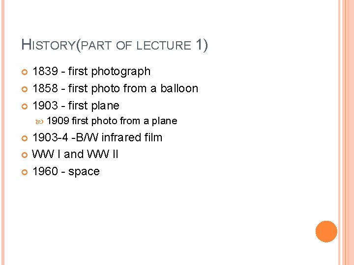 HISTORY(PART OF LECTURE 1) 1839 - first photograph 1858 - first photo from a