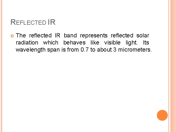 REFLECTED IR The reflected IR band represents reflected solar radiation which behaves like visible