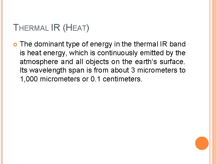 THERMAL IR (HEAT) The dominant type of energy in thermal IR band is heat