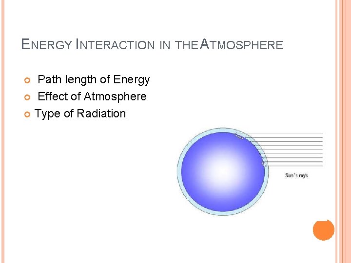 ENERGY INTERACTION IN THE ATMOSPHERE Path length of Energy Effect of Atmosphere Type of