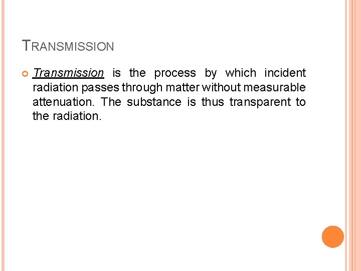 TRANSMISSION Transmission is the process by which incident radiation passes through matter without measurable