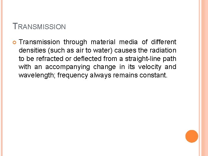 TRANSMISSION Transmission through material media of different densities (such as air to water) causes
