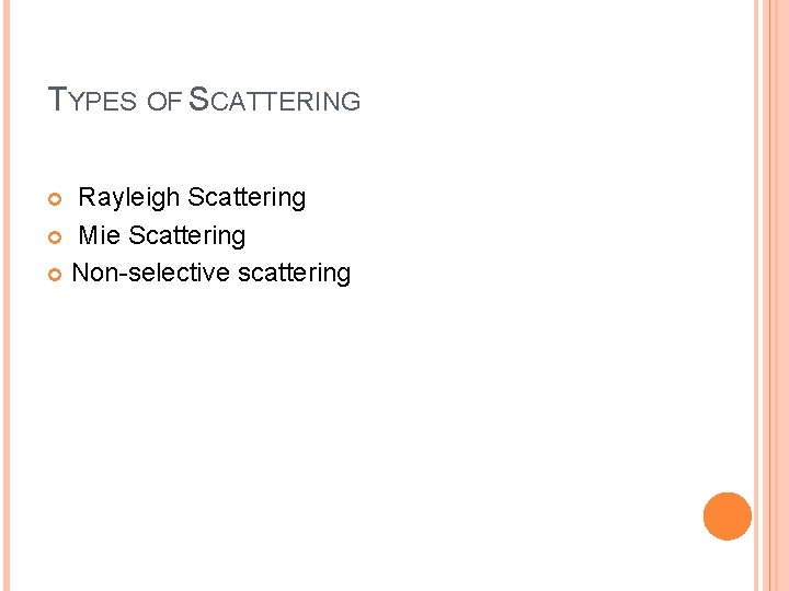 TYPES OF SCATTERING Rayleigh Scattering Mie Scattering Non-selective scattering 