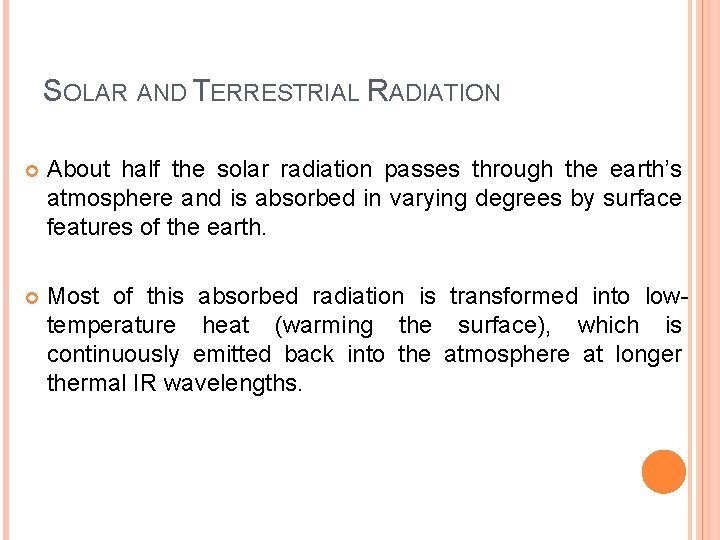 SOLAR AND TERRESTRIAL RADIATION About half the solar radiation passes through the earth’s atmosphere