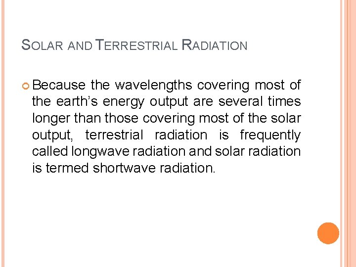 SOLAR AND TERRESTRIAL RADIATION Because the wavelengths covering most of the earth’s energy output