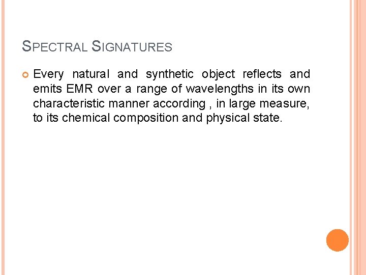 SPECTRAL SIGNATURES Every natural and synthetic object reflects and emits EMR over a range