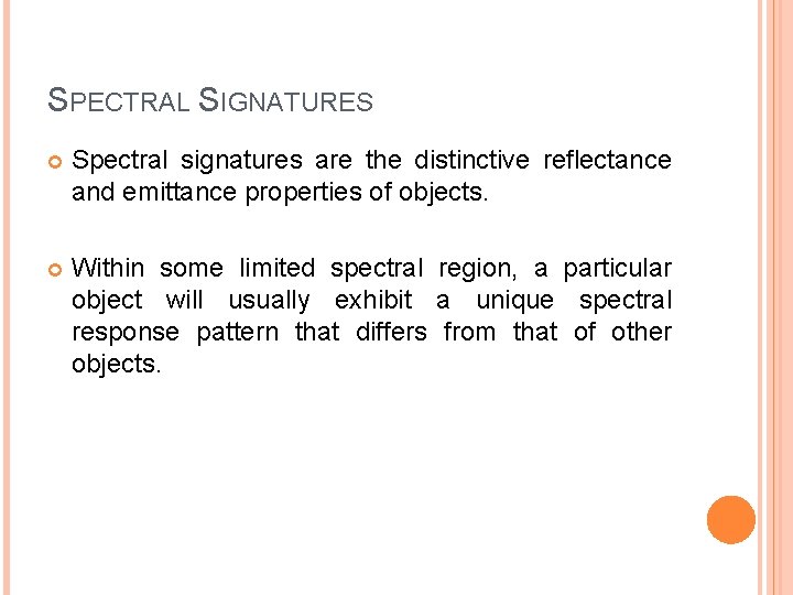 SPECTRAL SIGNATURES Spectral signatures are the distinctive reflectance and emittance properties of objects. Within