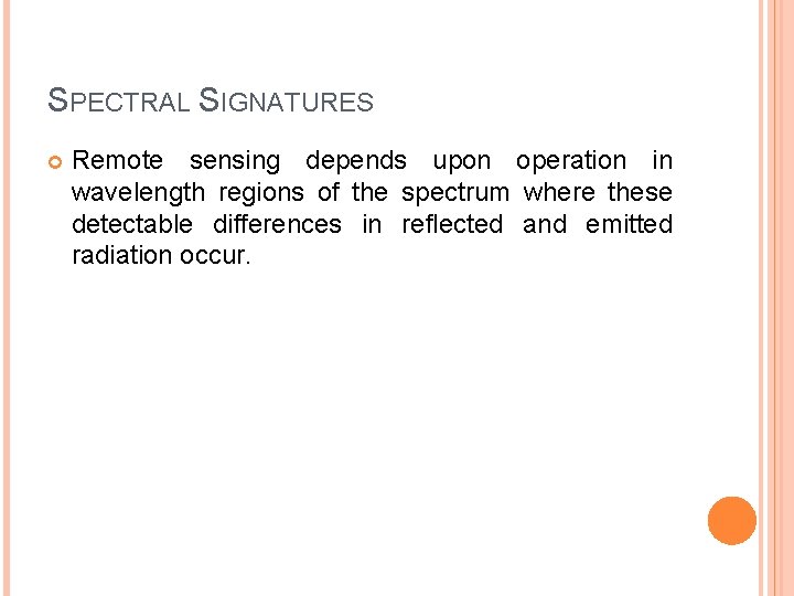 SPECTRAL SIGNATURES Remote sensing depends upon operation in wavelength regions of the spectrum where