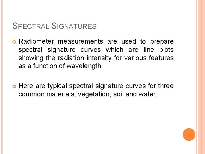 SPECTRAL SIGNATURES Radiometer measurements are used to prepare spectral signature curves which are line