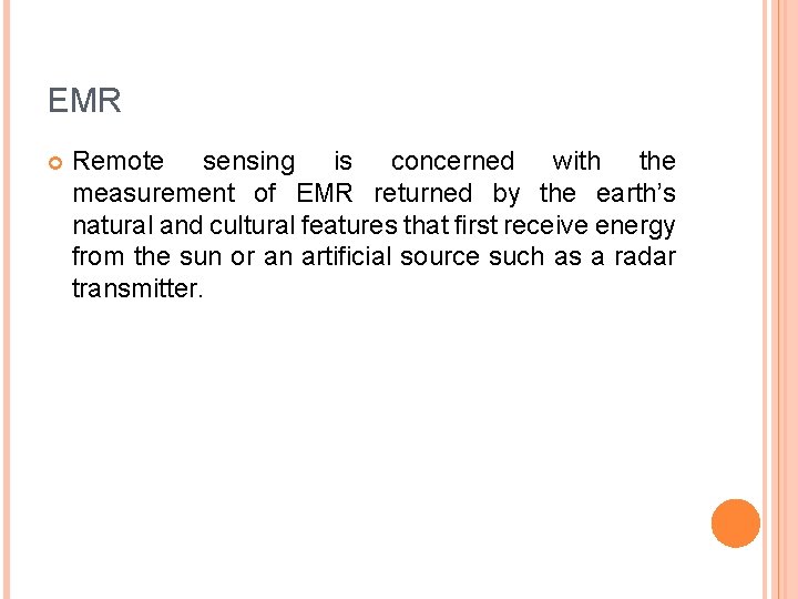 EMR Remote sensing is concerned with the measurement of EMR returned by the earth’s