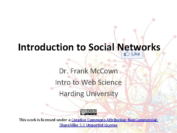 Introduction to Social Networks Dr. Frank Mc. Cown Intro to Web Science Harding University Introduction to Social Networks Dr. Frank Mc. Cown Intro to Web Science Harding University