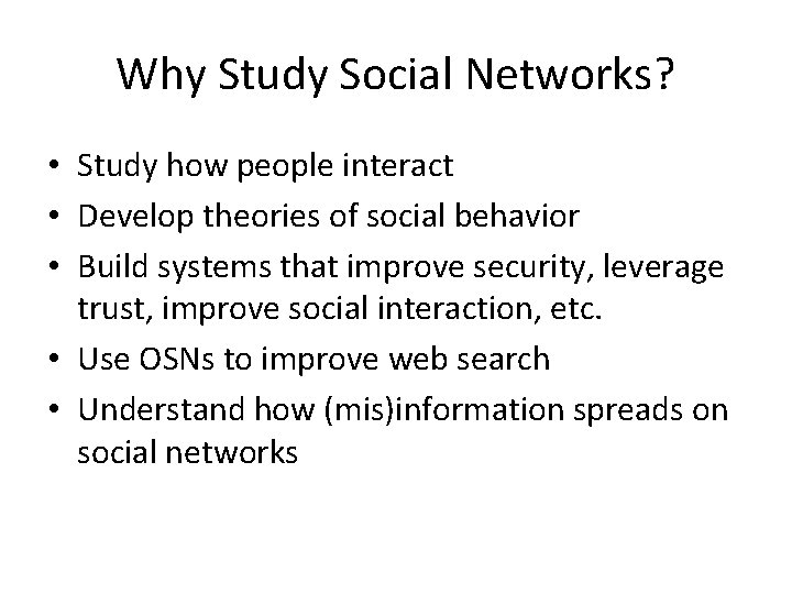 Why Study Social Networks? • Study how people interact • Develop theories of social Why Study Social Networks? • Study how people interact • Develop theories of social