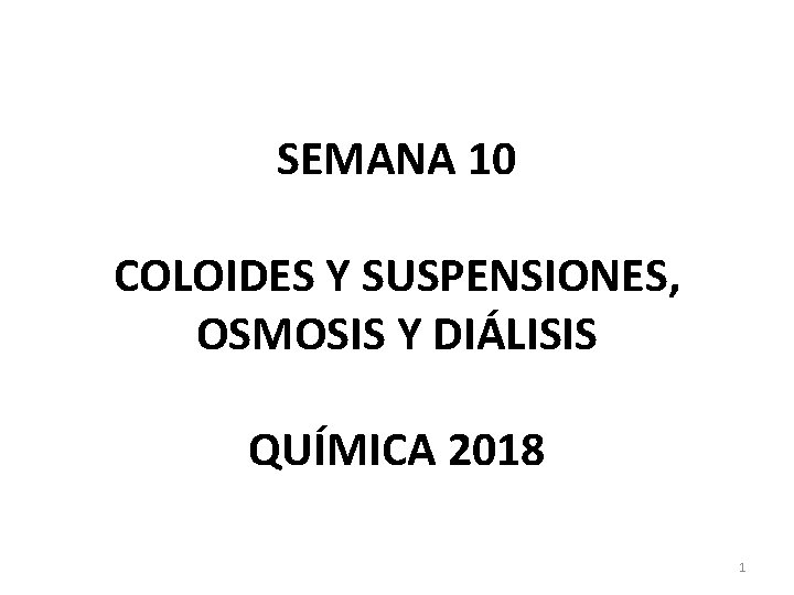 SEMANA 10 COLOIDES Y SUSPENSIONES, OSMOSIS Y DIÁLISIS QUÍMICA 2018 1 