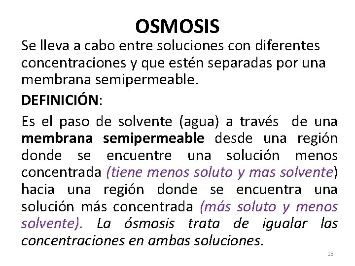 OSMOSIS Se lleva a cabo entre soluciones con diferentes concentraciones y que estén separadas