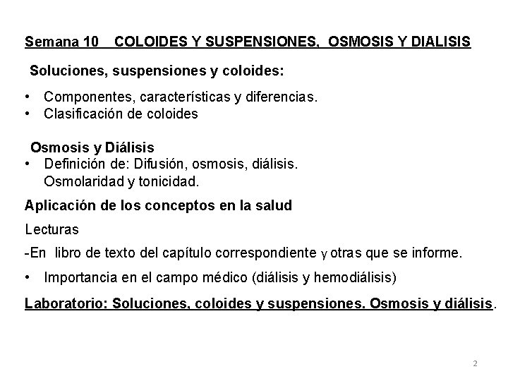 Semana 10 COLOIDES Y SUSPENSIONES, OSMOSIS Y DIALISIS Soluciones, suspensiones y coloides: • Componentes,