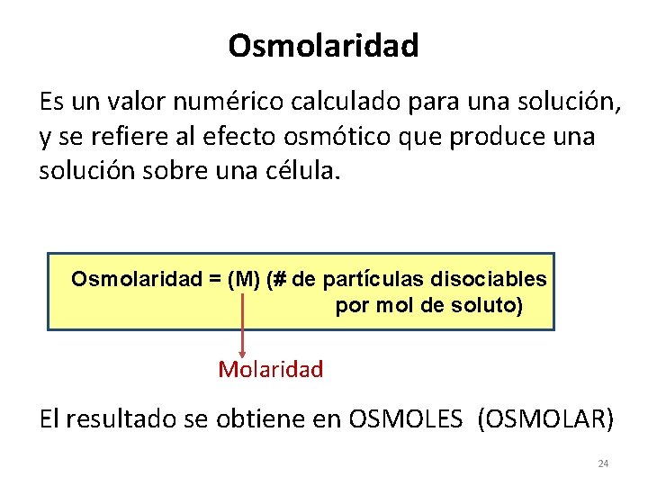 Osmolaridad Es un valor numérico calculado para una solución, y se refiere al efecto