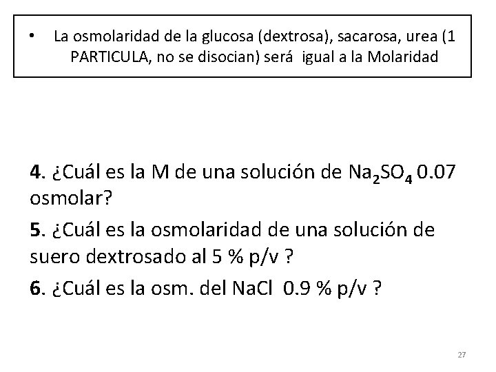  • La osmolaridad de la glucosa (dextrosa), sacarosa, urea (1 PARTICULA, no se