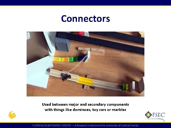 Connectors Used between major and secondary components with things like dominoes, toy cars or